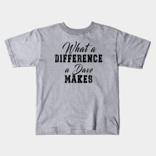 What A Difference A Dave Makes: Funny newest design for dave lover. Kids T-Shirt